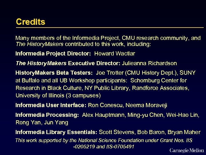 Credits Many members of the Informedia Project, CMU research community, and The History. Makers