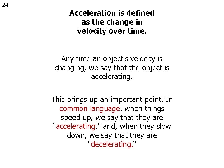 24 Acceleration is defined as the change in velocity over time. Any time an