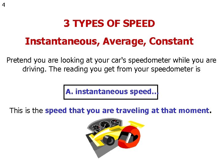 4 3 TYPES OF SPEED Instantaneous, Average, Constant Pretend you are looking at your