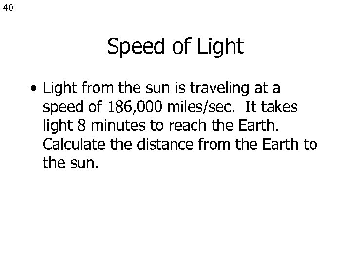 40 Speed of Light • Light from the sun is traveling at a speed