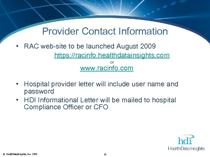 Provider Contact Information • RAC web-site to be launched August 2009 https: //racinfo. healthdatainsights.