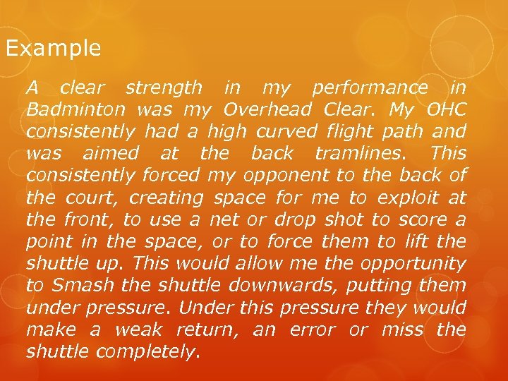 Example A clear strength in my performance in Badminton was my Overhead Clear. My
