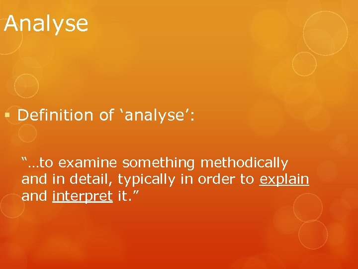 Analyse § Definition of ‘analyse’: “…to examine something methodically and in detail, typically in