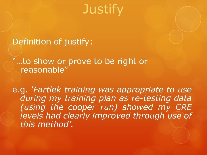 Justify Definition of justify: “…to show or prove to be right or reasonable” e.