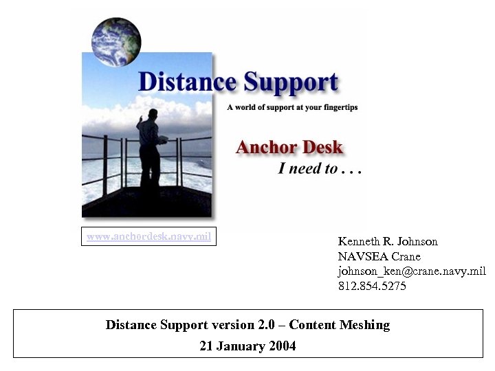 www. anchordesk. navy. mil Kenneth R. Johnson NAVSEA Crane johnson_ken@crane. navy. mil 812. 854.