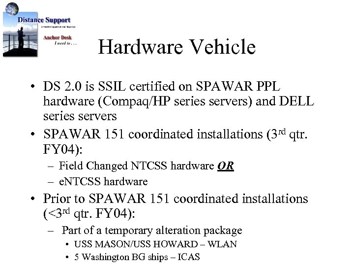 Hardware Vehicle • DS 2. 0 is SSIL certified on SPAWAR PPL hardware (Compaq/HP