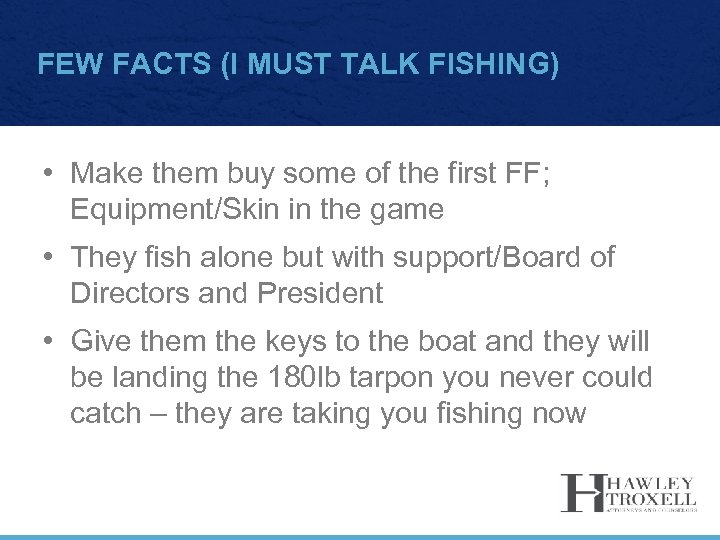 FEW FACTS (I MUST TALK FISHING) • Make them buy some of the first