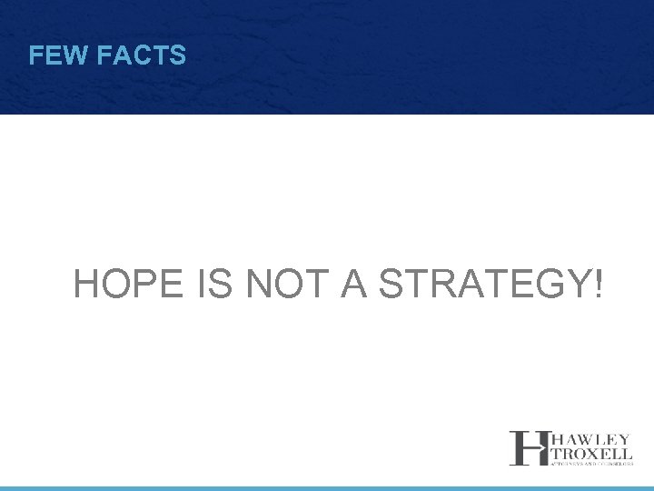FEW FACTS HOPE IS NOT A STRATEGY! 