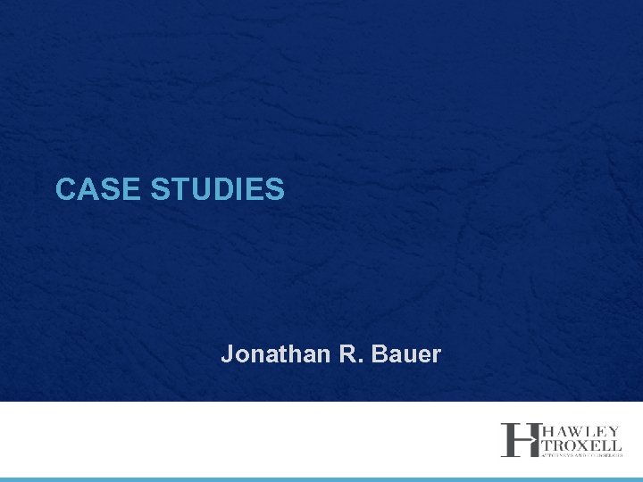 CASE STUDIES Jonathan R. Bauer 