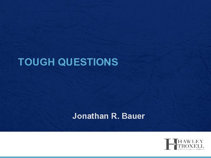 TOUGH QUESTIONS Jonathan R. Bauer 