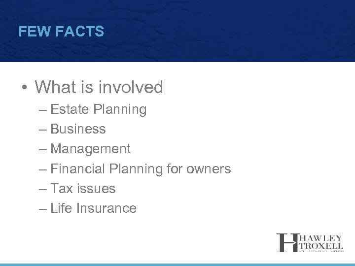 FEW FACTS • What is involved – Estate Planning – Business – Management –