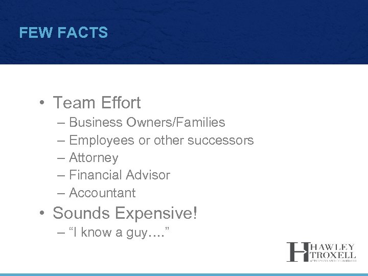 FEW FACTS • Team Effort – Business Owners/Families – Employees or other successors –