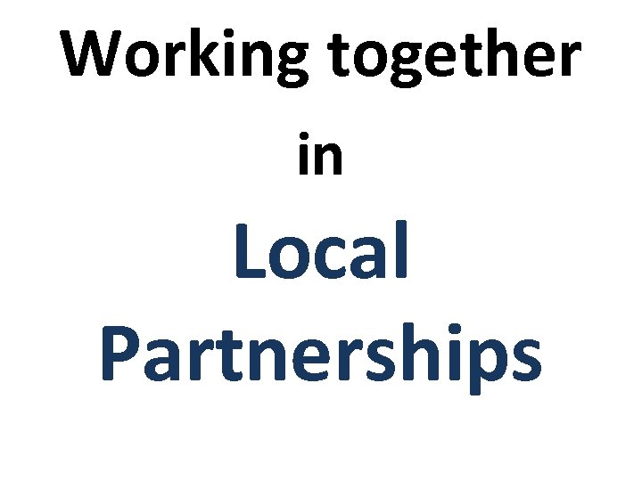 Working together in Local Partnerships 