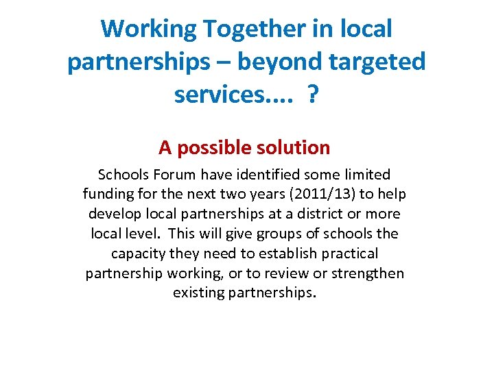 Working Together in local partnerships – beyond targeted services. . ? A possible solution