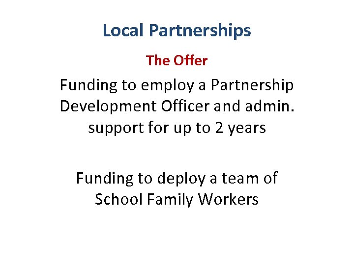 Local Partnerships The Offer Funding to employ a Partnership Development Officer and admin. support
