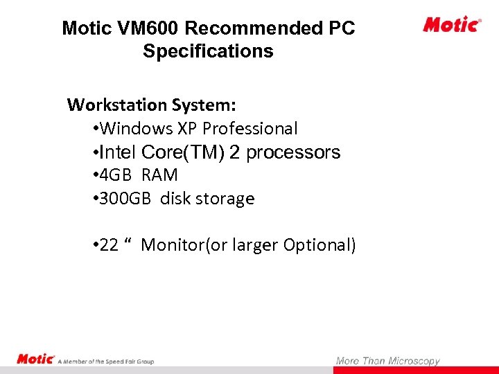 Motic VM 600 Recommended PC Specifications Workstation System: • Windows XP Professional • Intel