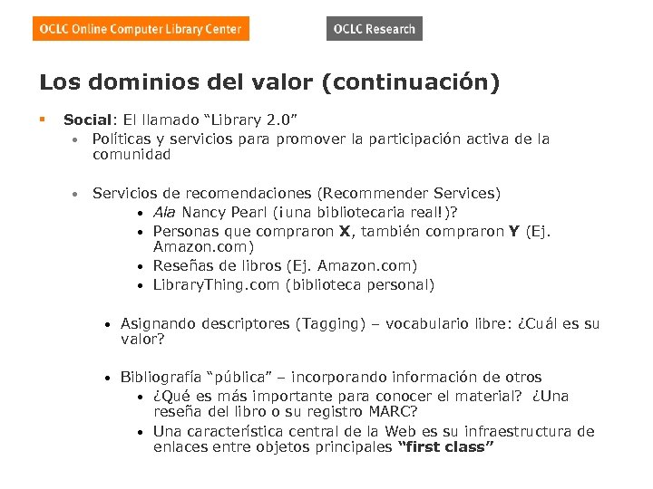 Los dominios del valor (continuación) § Social: El llamado “Library 2. 0” • Políticas