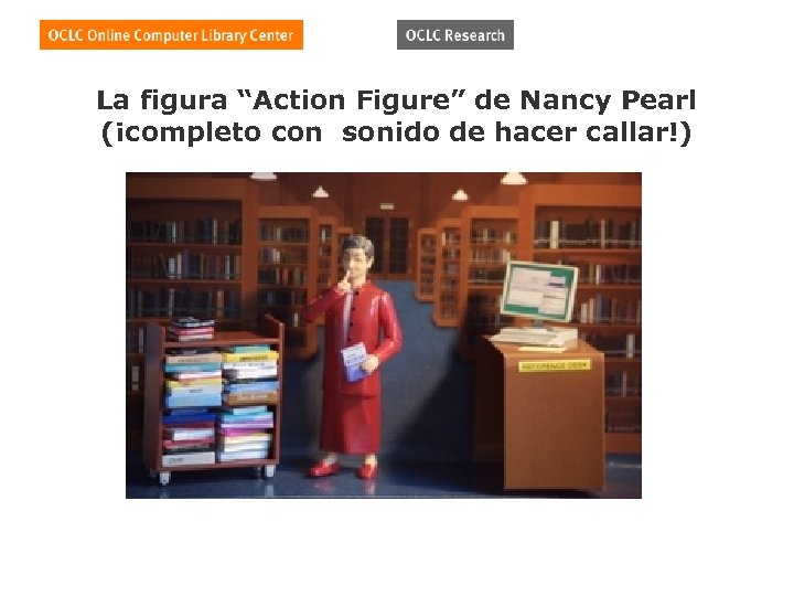 La figura “Action Figure” de Nancy Pearl (¡completo con sonido de hacer callar!) 