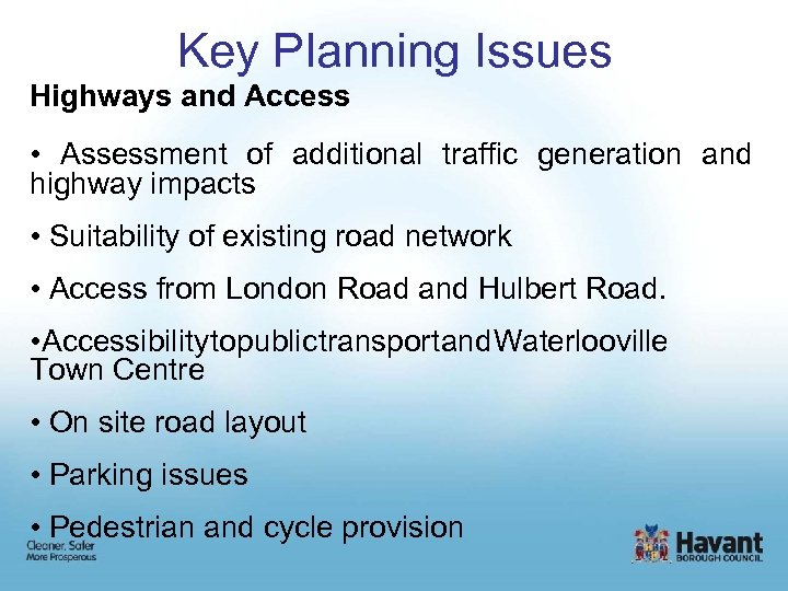 Key Planning Issues Highways and Access • Assessment of additional traffic generation and highway