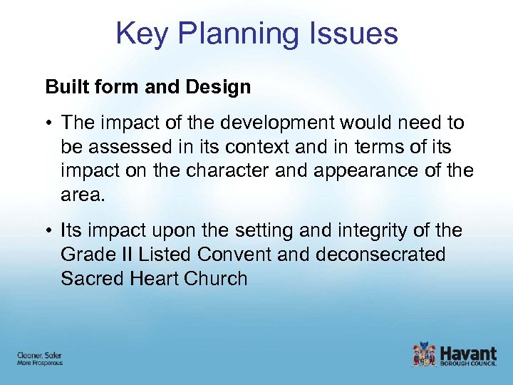 Key Planning Issues Built form and Design • The impact of the development would