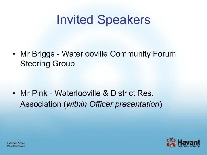 Invited Speakers • Mr Briggs - Waterlooville Community Forum Steering Group • Mr Pink