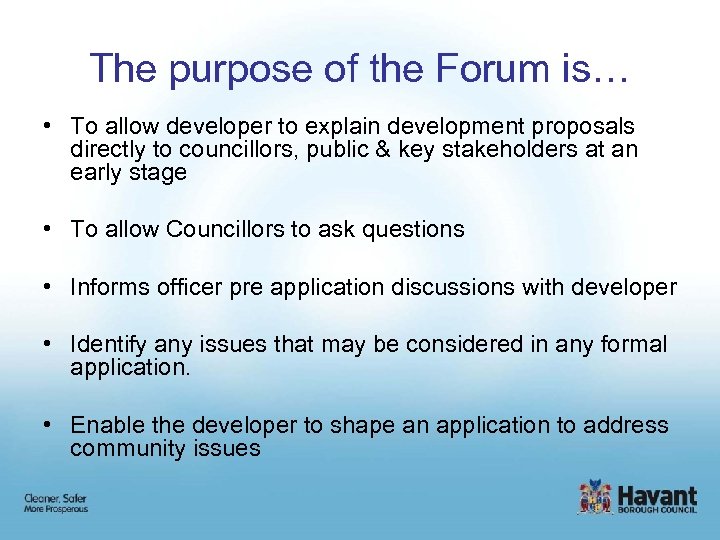 The purpose of the Forum is… • To allow developer to explain development proposals