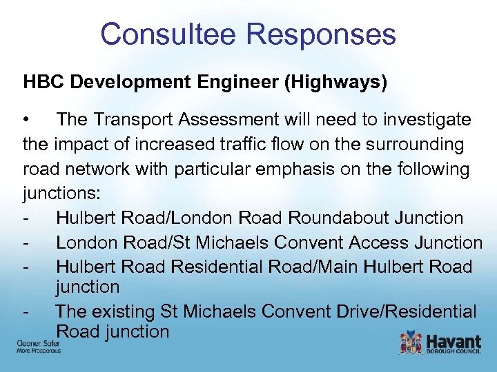 Consultee Responses HBC Development Engineer (Highways) • The Transport Assessment will need to investigate