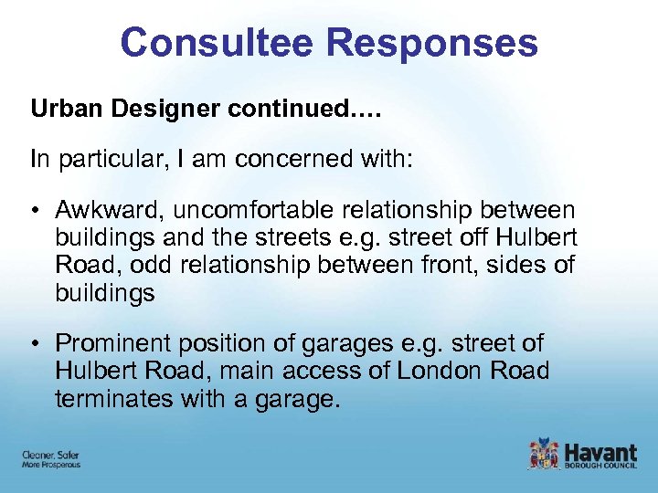 Consultee Responses Urban Designer continued…. In particular, I am concerned with: • Awkward, uncomfortable