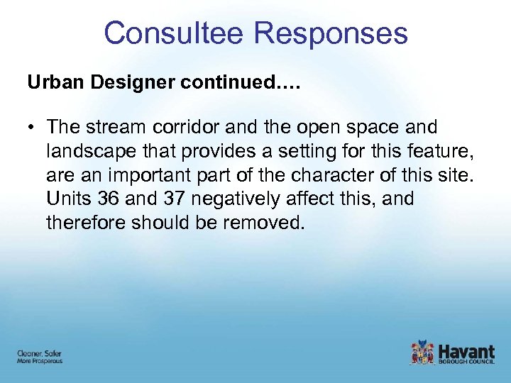 Consultee Responses Urban Designer continued…. • The stream corridor and the open space and