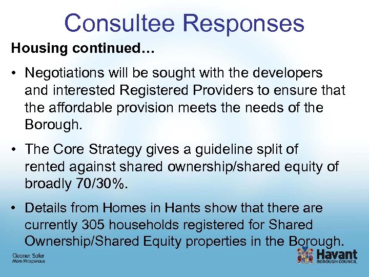 Consultee Responses Housing continued… • Negotiations will be sought with the developers and interested