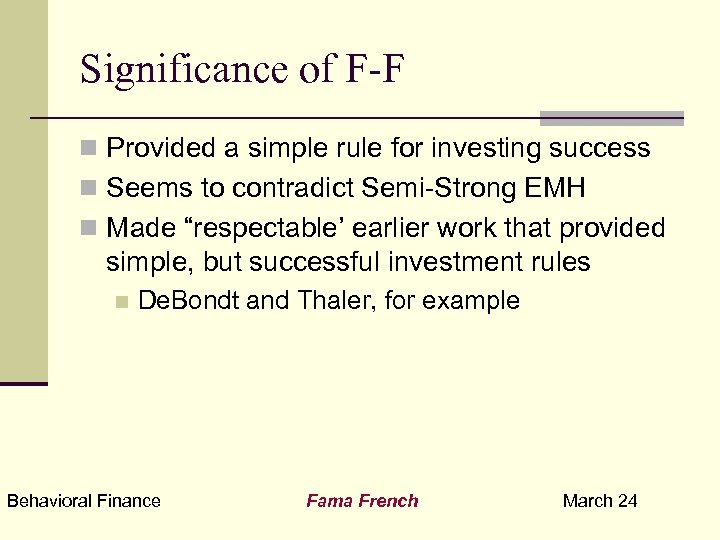 Significance of F-F n Provided a simple rule for investing success n Seems to