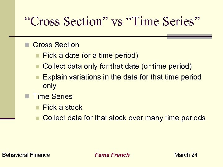 “Cross Section” vs “Time Series” n Cross Section Pick a date (or a time