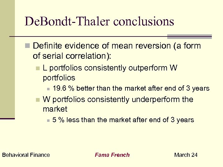 De. Bondt-Thaler conclusions n Definite evidence of mean reversion (a form of serial correlation):