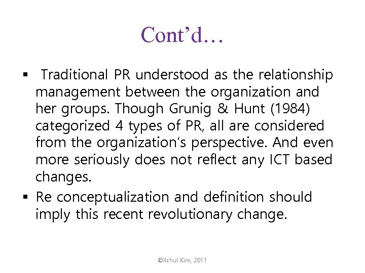 Cont’d… § Traditional PR understood as the relationship management between the organization and her