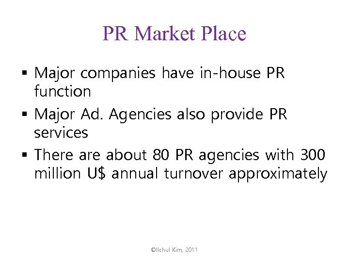 PR Market Place § Major companies have in-house PR function § Major Ad. Agencies