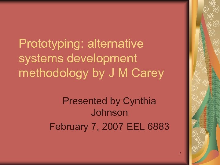 Prototyping: alternative systems development methodology by J M Carey Presented by Cynthia Johnson February