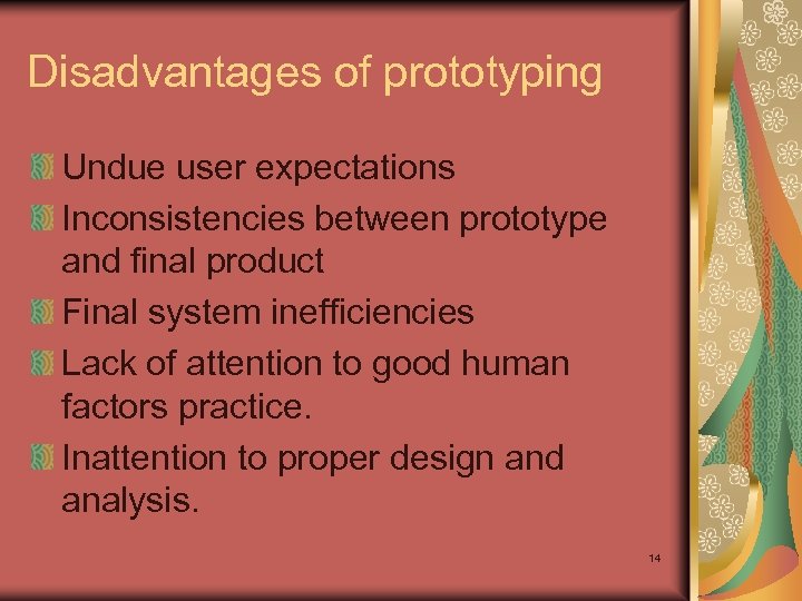 Disadvantages of prototyping Undue user expectations Inconsistencies between prototype and final product Final system