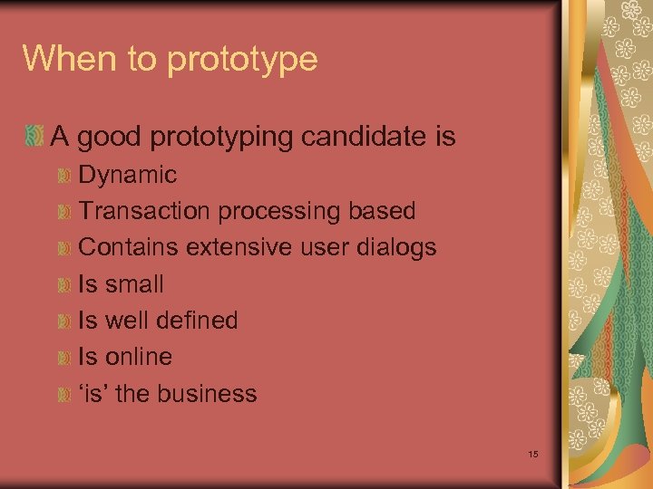 When to prototype A good prototyping candidate is Dynamic Transaction processing based Contains extensive
