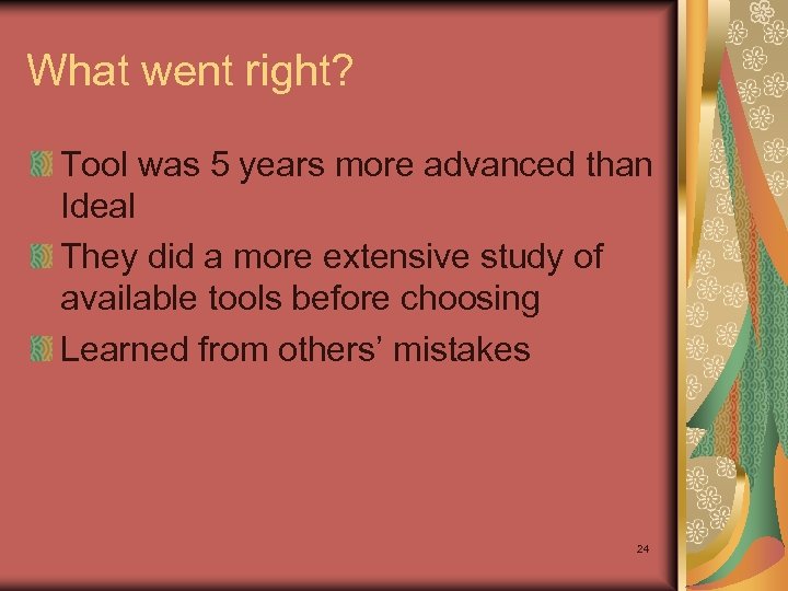What went right? Tool was 5 years more advanced than Ideal They did a