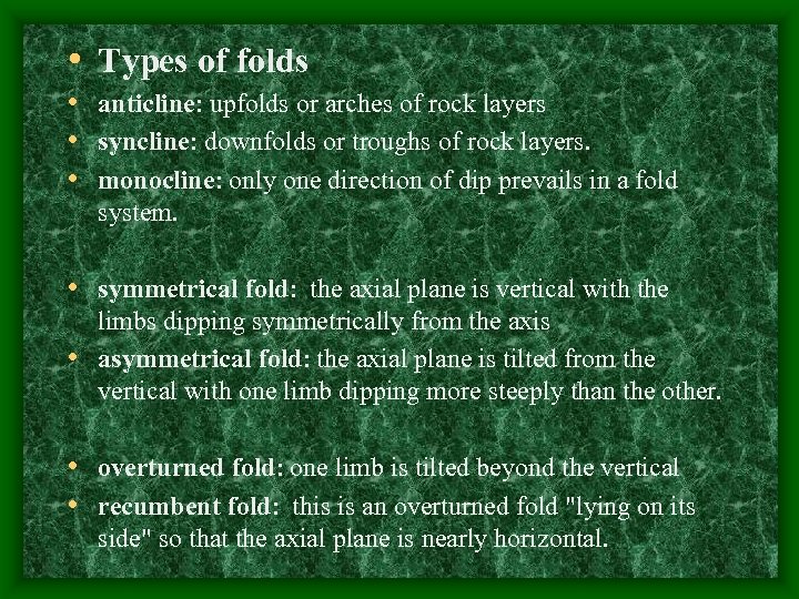  • Types of folds • anticline: upfolds or arches of rock layers •