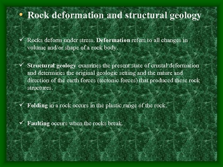  • Rock deformation and structural geology ü Rocks deform under stress. Deformation refers