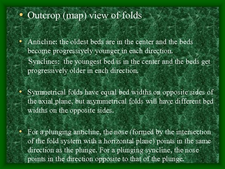  • Outcrop (map) view of folds • Anticline: the oldest beds are in