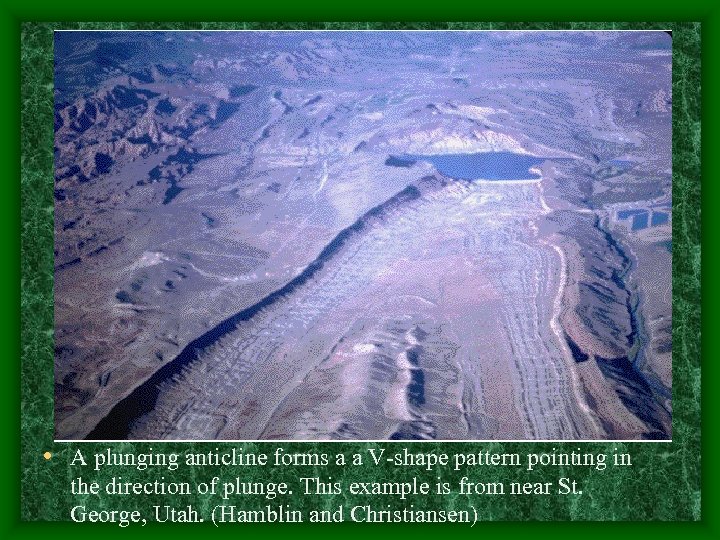  • A plunging anticline forms a a V-shape pattern pointing in the direction