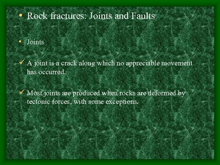  • Rock fractures: Joints and Faults • Joints ü A joint is a