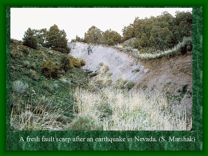 A fresh fault scarp after an earthquake in Nevada. (S. Marshak) 