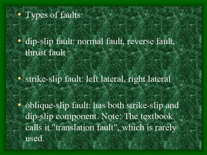  • Types of faults: • dip-slip fault: normal fault, reverse fault, thrust fault