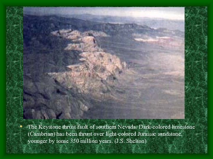  • The Keystone thrust fault of southern Nevada. Dark-colored limestone (Cambrian) has been