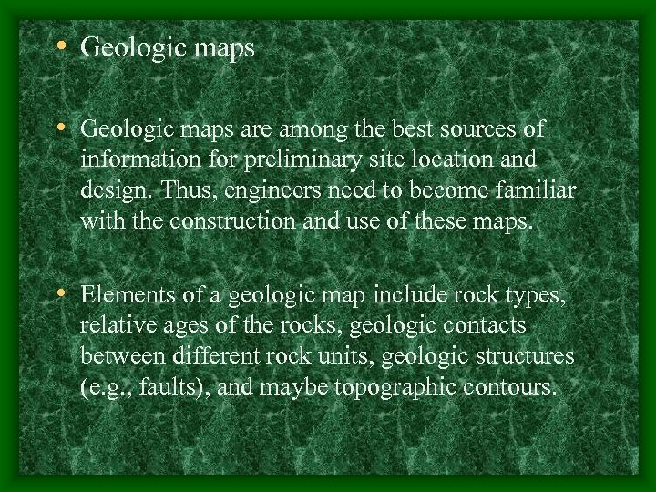  • Geologic maps are among the best sources of information for preliminary site