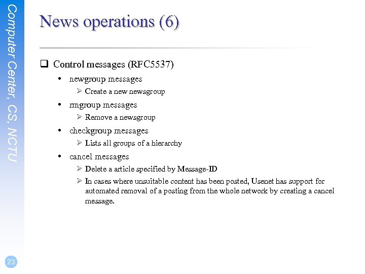 Computer Center, CS, NCTU News operations (6) q Control messages (RFC 5537) • newgroup