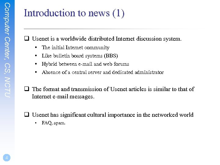 Computer Center, CS, NCTU Introduction to news (1) q Usenet is a worldwide distributed